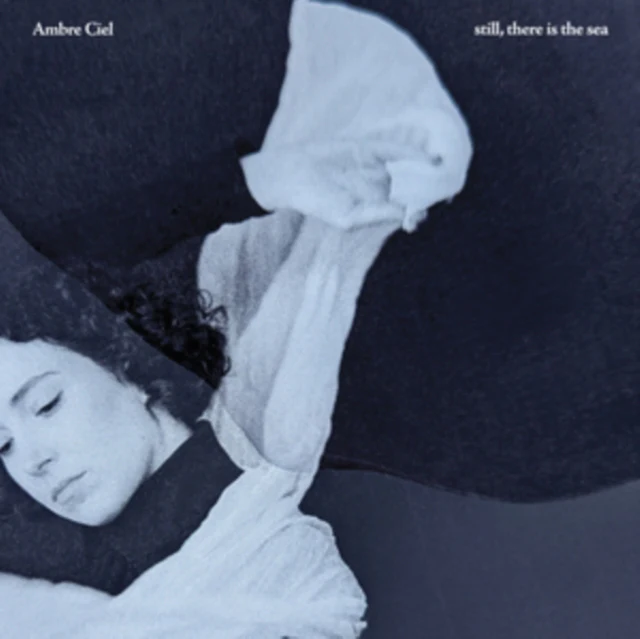 AMBRE CIEL - STILL, THERE IS THE SEA (BIOVINYL) (Vinyl LP)