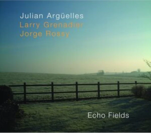 ARGUELLES,JULIAN & LARRY GRENADIER & JORGE ROSSY - ECHO FIELDS (Music CD)