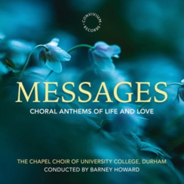 CHAPEL CHOIR OF UNIVERSITY COLLEGE & DURHAM & BARNEY HOWARD - MESSAGES - CHORAL ANTHEMS OF LIFE & LOVE (Music CD)