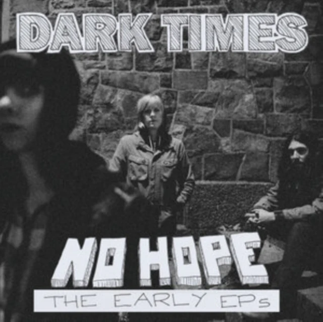 DARK TIMES - NO HOPE / THE EARLY EPS (Music CD)