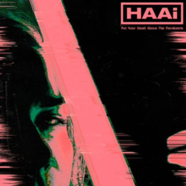 HAAI - PUT YOUR HEAD ABOVE THE PARAKEETS (Vinyl LP)