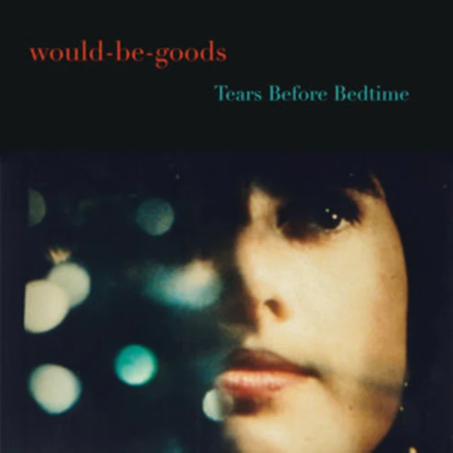 WOULD-BE-GOODS - TEARS BEFORE BEDTIME (Vinyl LP)